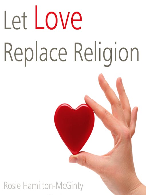 Title details for Let Love Replace Religion by Rosie Hamilton-McGinty - Available